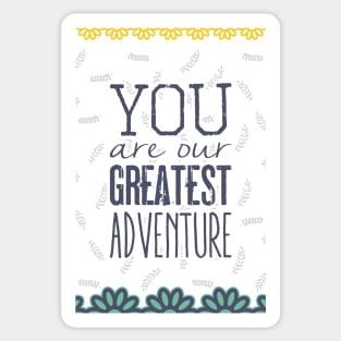 You are our greatest adventure Sticker